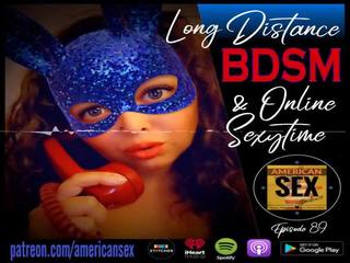 Cybersex & Long Distance BDSM Tools - American sex Podcast